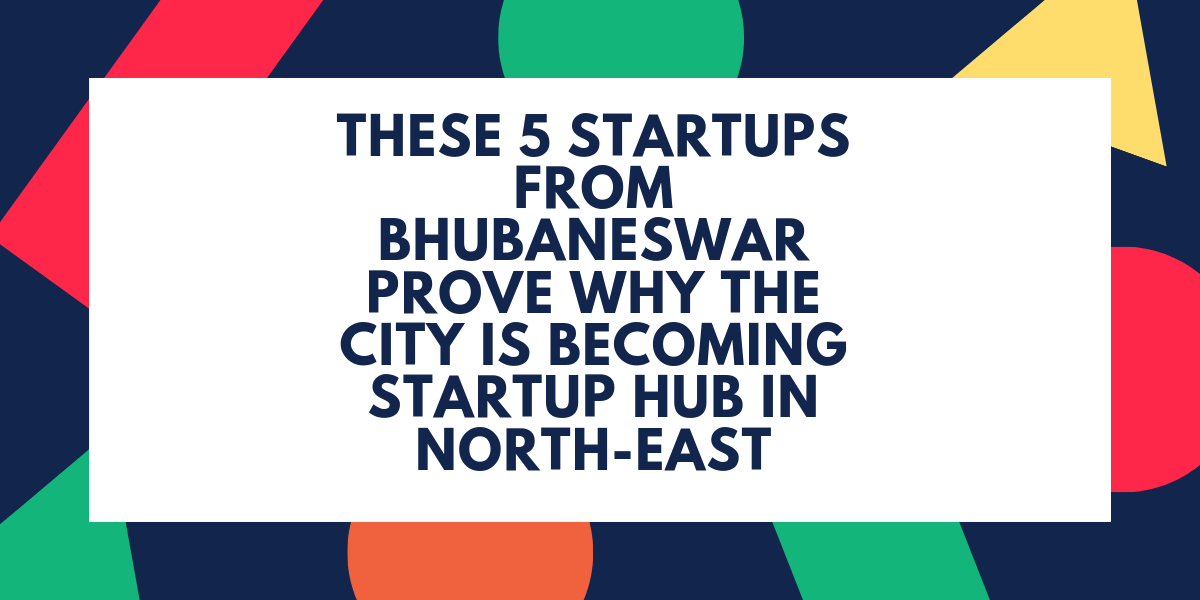These 5 Startups From Bhubaneswar Prove Why The City Is Becoming ...
