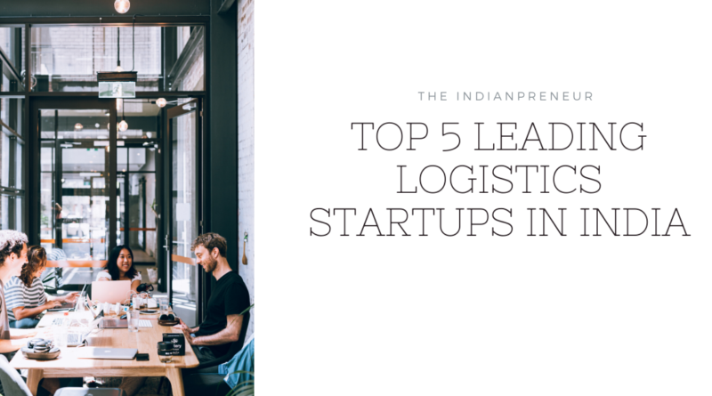 Top 5 Leading Logistics Startups In India